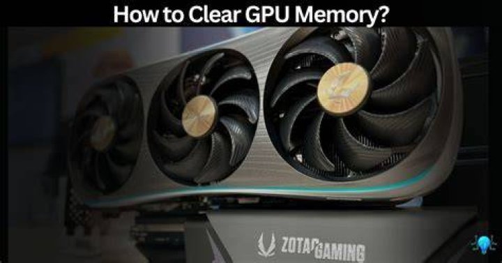 How to clear GPU memory