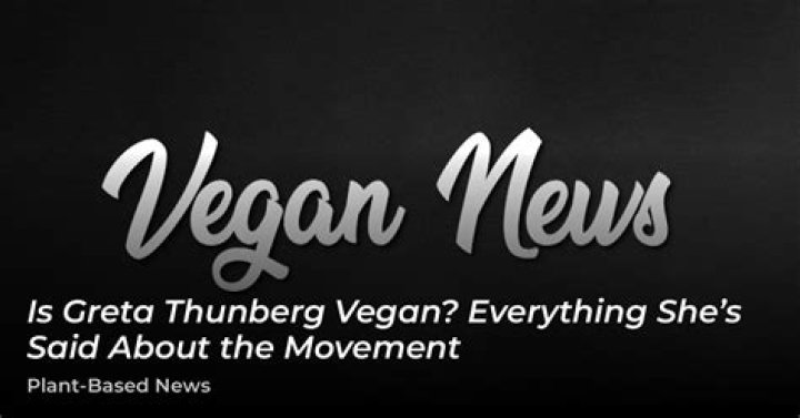 Is Greta Thunberg Vegan? Everything She's Said About The Movement