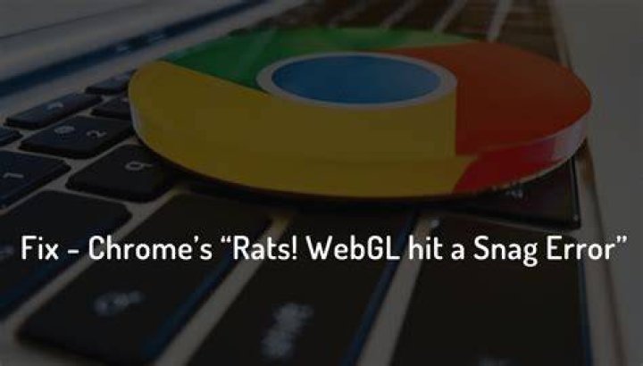 Rats! WebGL hit a snag Google Chrome error