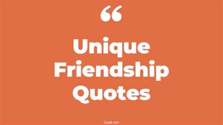 Unique friendship quotes Unique friendship quotes